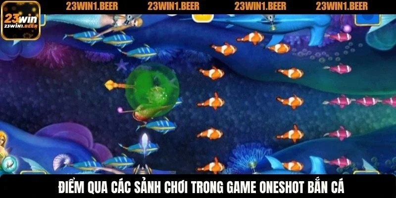 Điểm qua các sảnh chơi trong game Oneshot bắn cá