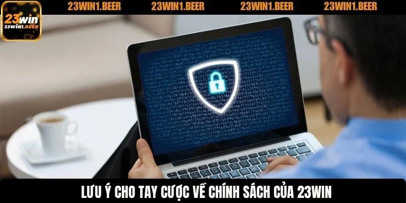 Lưu ý cho tay cược về chính sách của 23WIN