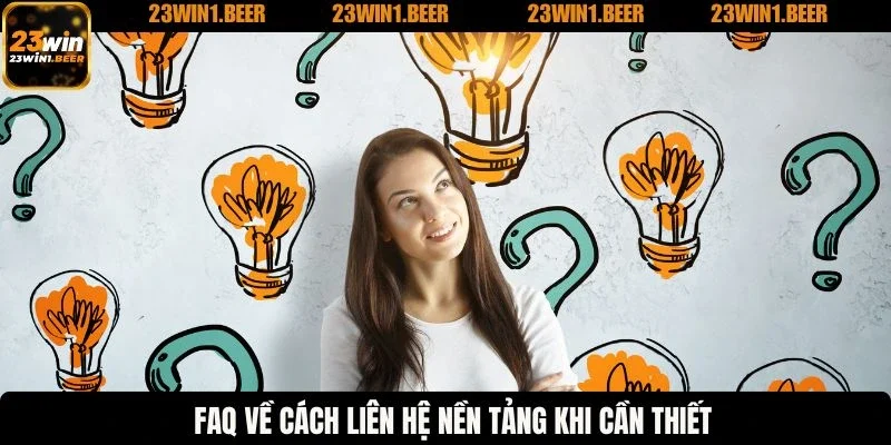 FAQ về cách liên hệ nền tảng khi cần thiết