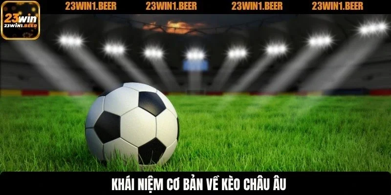 Khái niệm cơ bản về kèo châu Âu