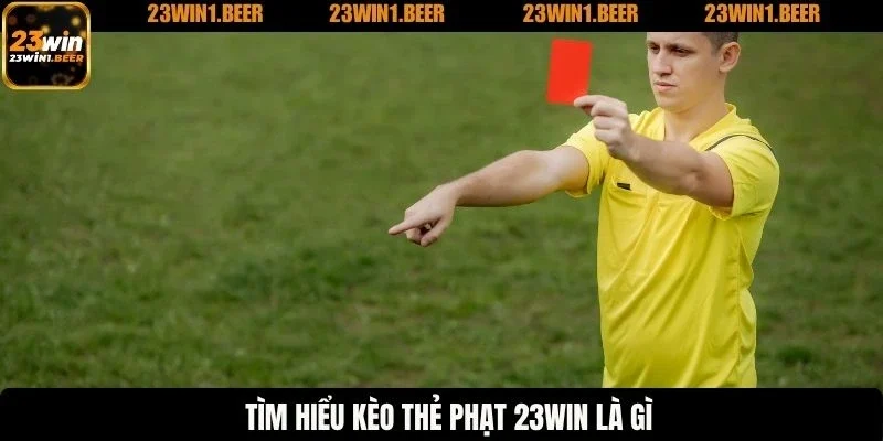 Tìm hiểu kèo thẻ phạt 23WIN là gì