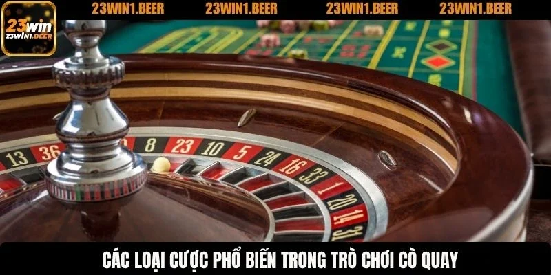 Các loại cược phổ biến trong trò chơi cò quay