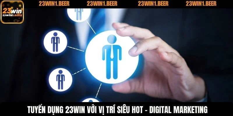 Tuyển dụng 23WIN với vị trí siêu hot - Digital Marketing 