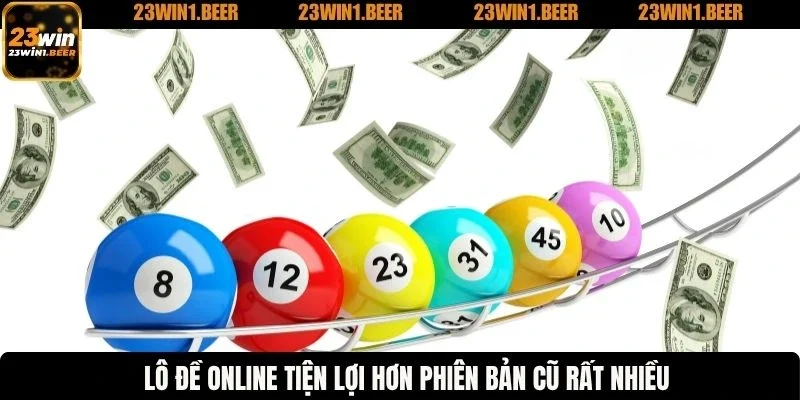 Lô đề online tiện lợi hơn phiên bản cũ rất nhiều